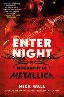 Enter Night: A Biography of Metallica di Mick Wall edito da GRIFFIN