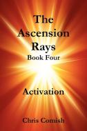 The Ascension Rays, Book Four di Chris Comish edito da Lulu.com