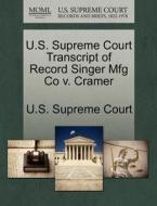 U.s. Supreme Court Transcript Of Record Singer Mfg Co V. Cramer edito da Gale, U.s. Supreme Court Records