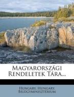 Magyarorszagi Rendeletek Tara... di Hungary. Belugyminiszterium edito da Nabu Press