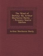 Wind of Destiny: By Arthur Sherburne Hardy ... di Arthur Sherburne Hardy edito da Nabu Press