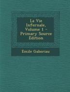 Vie Infernale, Volume 1 di Emile Gaboriau edito da Nabu Press