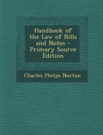 Handbook of the Law of Bills and Notes di Charles Phelps Norton edito da Nabu Press