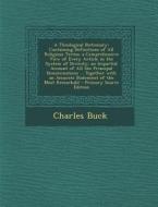 A Theological Dictionary: Containing Definitions of All Religious Terms; A Comprehensive View of Every Article in the System of Divinity; An Imp di Charles Buck edito da Nabu Press