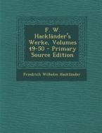 F. W. Hacklander's Werke, Volumes 49-50 di Friedrich Wilhelm Hacklander edito da Nabu Press