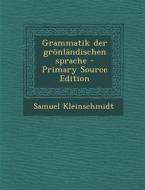 Grammatik Der Gronlandischen Sprache - Primary Source Edition di Samuel Kleinschmidt edito da Nabu Press
