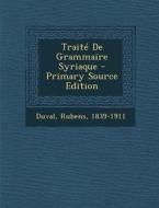 Traite de Grammaire Syriaque - Primary Source Edition di Duval Rubens 1839-1911 edito da Nabu Press