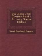 Das Leben Jesu, Zweiter Band di David Friedrich Strauss edito da Nabu Press