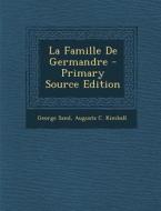 La Famille de Germandre - Primary Source Edition di George Sand, Augusta C. Kimball edito da Nabu Press