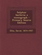Sulphur Bacteria; A Monograph di David Ellis edito da Nabu Press