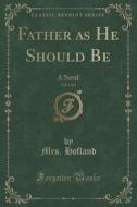 Father As He Should Be, Vol. 1 Of 4 di Mrs Hofland edito da Forgotten Books