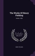 The Works Of Henry Fielding di Henry Fielding edito da Palala Press