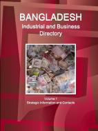 Bangladesh Industrial and Business Directory Volume 1 Strategic Information and Contacts di Inc Ibp edito da LULU PR