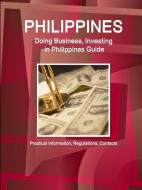 Philippines, Doing, Business, Investing, Philippines, Guide - Practical, Information, Regulations, Contacts di Inc Ibp edito da LULU PR