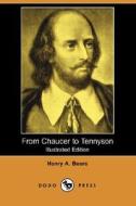 From Chaucer To Tennyson di Henry A Beers edito da Dodo Press