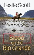 Blood on the Rio Grande di Leslie Scott edito da Thorndike Press