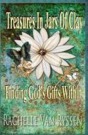 Treasures in Jars of Clay: Seeking the Gift Within di Rachelle F. G. Van Ryssen edito da Booksurge Publishing