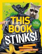 This Book Stinks!: Gross Garbage, Rotten Rubbish, and the Science of Trash di Sarah Wassner Flynn edito da NATL GEOGRAPHIC SOC