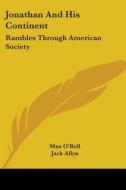 Jonathan And His Continent: Rambles Through American Society di Max O'Rell, Jack Allyn edito da Kessinger Publishing, Llc