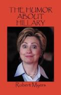 The Humor about Hillary di Robert Myers edito da OUTSKIRTS PR
