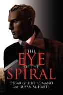 The Eye of the Spiral di Oscar Giulio Romano, Oscar Giulio Romano and Susan M. Hartl edito da Xlibris