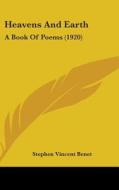 Heavens and Earth: A Book of Poems (1920) di Stephen Vincent Benet edito da Kessinger Publishing