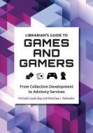 Librarian's Guide To Games And Gamers di Michelle Goodridge, Matthew J. Rohweder edito da ABC-CLIO