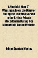 A Youthful Man-o'-warsman; From The Diary Of An English Lad Who Served In The British Frigate Macedonian During Her Memorable Action With The di Edgar Stanton Maclay edito da General Books Llc