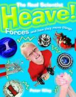 Heave-forces And How They Move Things di Peter Riley edito da Hachette Children\'s Group