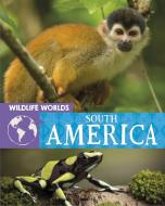 Wildlife Worlds: South America di Tim Harris edito da Hachette Children's Group