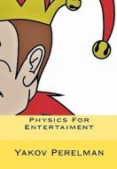 Physics for Entertaiment di Yakov Perelman edito da Createspace