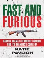 Fast and Furious: Barack Obama's Bloodiest Scandal and Its Shameless Cover-Up di Katie Pavlich edito da Tantor Media Inc