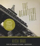 The Beautiful Fall: Fashion, Genius, and Glorious Excess in 1970s Paris di Alicia Drake edito da Blackstone Audiobooks