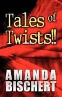 Tales Of Twists!! di Amanda Bischert edito da America Star Books
