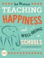 Teaching Happiness and Well-Being in Schools di Ian Morris edito da Bloomsbury Publishing PLC
