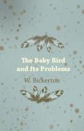 The Baby Bird and Its Problems di W. Bickerton edito da Read Books