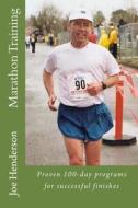 Marathon Training: Proven 100-Day Programs for Successful Finishes di Joe Henderson edito da Createspace