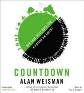 Countdown: Our Last, Best Hope for a Future on Earth? di Alan Weisman edito da Hachette Audio