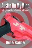 Austin on My Mind: Book 1 of the Jackie Travis Series di Aine Baine edito da Createspace