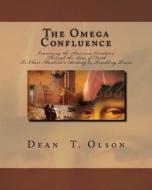 The Omega Confluence: Charting Mankind's Destiny by Examining the American Condtion Through the Lens of Faith di Dean T. Olson edito da Createspace