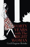 Forty Years with the Right Woman di Cecil Eugene Reinke edito da Trafford Publishing