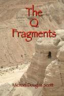 The Q Fragments di Michael Douglas Scott, MR Michael Douglas Scott edito da Createspace