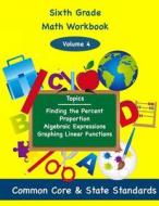 Sixth Grade Math Volume 4: Finding the Percent, Proportion, Algebraic Expressions, Graphing Linear Functions di Todd DeLuca edito da Createspace