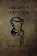 Armour and Weapons di Charles Ffoulkes edito da Createspace