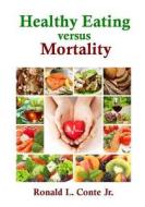 Healthy Eating Versus Mortality di Ronald L. Conte Jr edito da Createspace