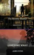 Wyoming Fervor 2: Lonesome Wake & the Bounty Hunter di James Evers edito da Createspace
