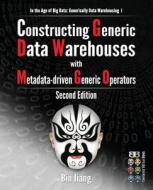 Constructing Generic Data Warehouses with Metadata-Driven Generic Operators di Bin Jiang edito da Createspace
