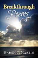 Breakthrough Poems: Incredible Moments with God di Karen C. Martin edito da Createspace