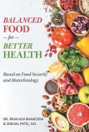 Balanced Food for Better Health di Prakash Bharodia, Snehal Patel edito da FriesenPress