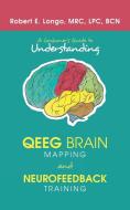 A Consumer'S Guide to Understanding Qeeg Brain Mapping and Neurofeedback Training di Robert E. Longo edito da iUniverse